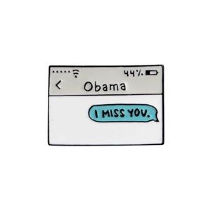 Obama text Message Enamel pin" I MISS YOU"